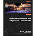 PowerShell Automation and Scripting for Cybersecurity: Hacking and defense for red and blue teamers - Paperback Books by splitShops