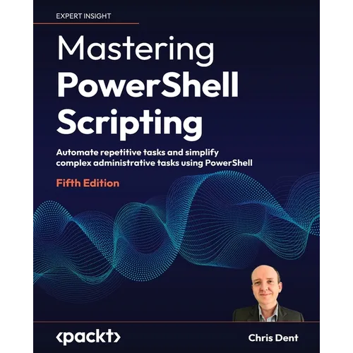 Mastering PowerShell Scripting - Fifth Edition: Automate repetitive tasks and simplify complex administrative tasks using PowerShell - Paperback Books by splitShops